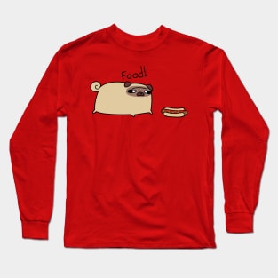 Food! Pug Long Sleeve T-Shirt